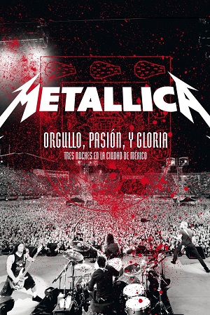 Download Metallica: Pride, Passion and Glory – Three Nights in Mexico City (2009) BluRay {English With Subtitles} Full Movie 480p, 720p & 1080p